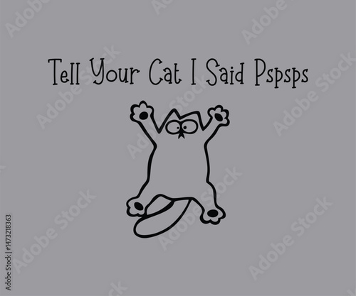 Tell your cat i said pspsps, High-quality vector design for cat-themed apparel, great for print-on-demand and cat lover merchandise.