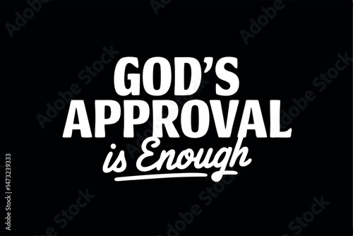 Inspirational black and white graphic design message declares god's approval is enough
