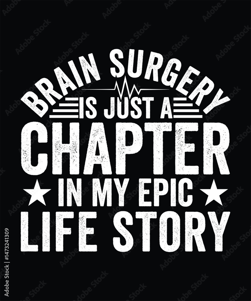 Obraz premium BRAIN SURGERY IS JUST A CHAPTER IN MY EPIC LIFE STORY TSHIRT DESIGN
