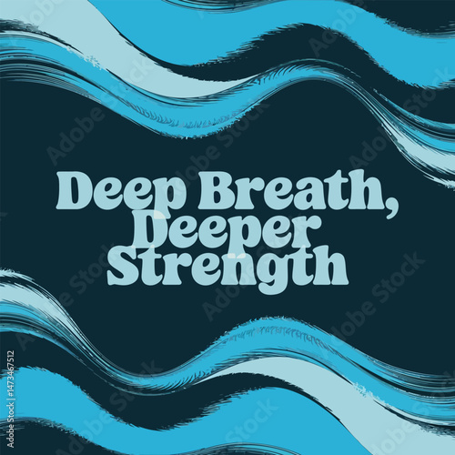 Deep Breath Deeper Strength Blue Abstract Waves Background Design Modern Teal Serenity Wellness Peaceful Calming Graphic Art Digital Illustration  Motivational Quote Poster Print Template yoga hope   