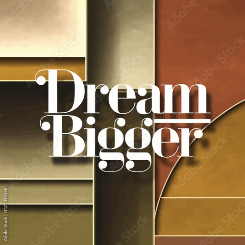 Dream Bigger Abstract Geometric Background Design Modern Art Style Beige Brown Gold Tones Elegant Textured  Motivational Inspirational  Graphic Design Element Digital Print Wallpaper Image Goal Hope  