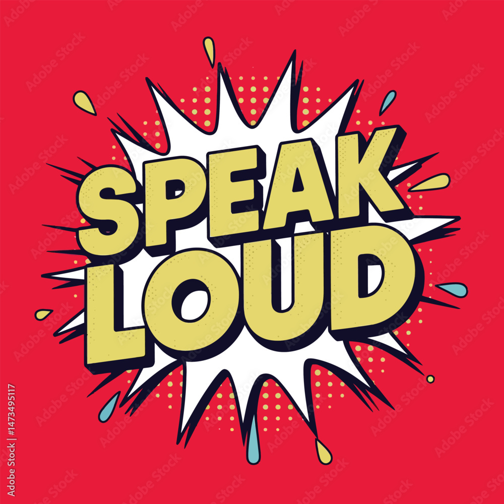 Fototapeta premium Speak Loud Bold Text Pop Art Design Graphic Illustration Retro Vintage Style Comic Book Speech Bubble Design Element Powerful Message Motivational Poster Creative Typography Energetic Expression