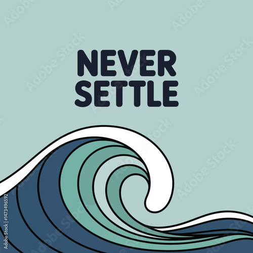 Motivational Ocean Wave Art Never Settle Design Teal Blue Green Graphic Illustration Print Positive Quote Minimalist Style Modern Artwork Inspirational Wall Decor Artistic Background Image Digital    