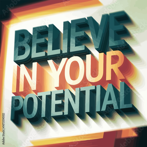 Believe In Your Potential Inspirational Motivational Text Typography Design Artistic 3D Words Graphic Powerful Message Success Dreams Goals Future Vision Hopeful Optimistic Encouragement Self Belief  
