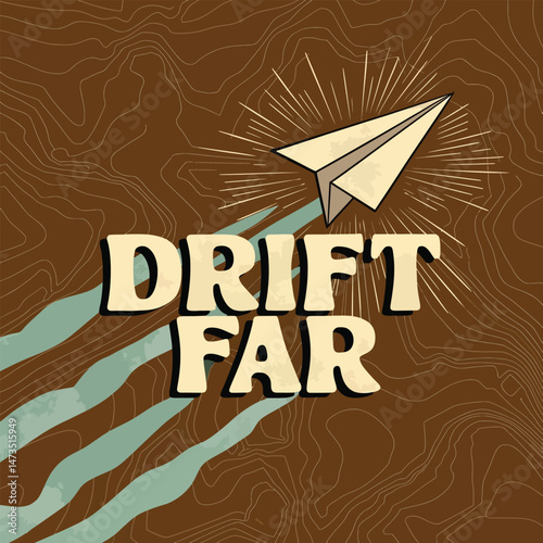 Drift Far Away Retro Paper Airplane Travel Poster Design Vintage Style Illustration Journey Adventure Exploration Artistic Graphic Brown Teal Beige Background Image sky map hope lines dream flight    