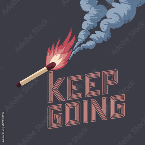 Burning Matchstick Motivational Poster Keep Going Design Inspiration Graphic Art Print Retro Vintage Style Illustration Bold Typography Striped Letters Dark Background Creative Image Unique Design    