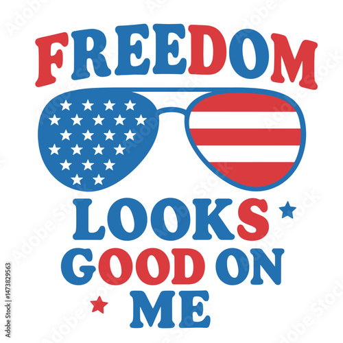 Patriotic red white and blue sunglasses design with bold text Freedom Looks Good on Me
