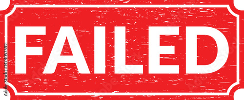 Failed rubber stamp, Failed stamp seal, Failed stamp, Grunge red failed word rubber seal stamp on white background