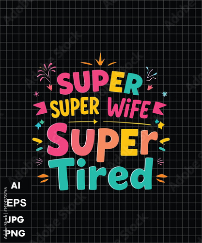 Super Super Wife Super Tired Funny Quote Graphic