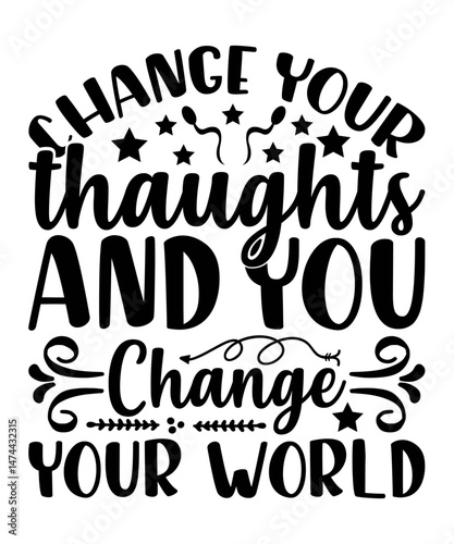 Change your thoughts and you change your world