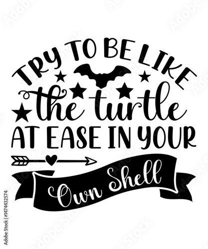 Try to be like the turtle at ease in your own shell