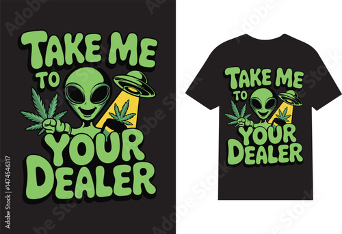 Take Me to Your Dealer Funny Alien Cartoon Cannabis T-Shirt Design with UFO and Weed Humor
