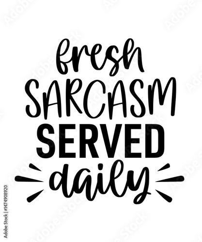 "digital illustration, hand-drawn lettering, typography, black and white, fresh sarcasm served daily, text art, vector graphics"
