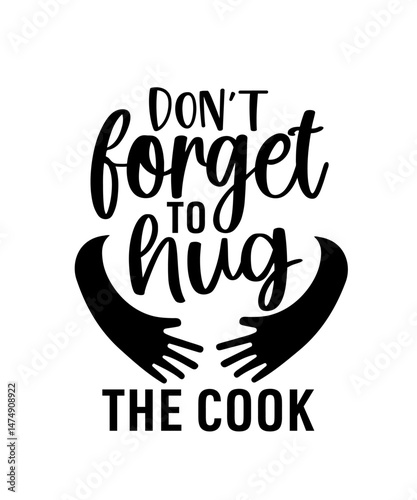 don't forget to hug the cook, black and white typography art, calligraphy lettering design, kitchen chef cook typography, cozy home decor, hand-drawn brush script font, minimalist style
