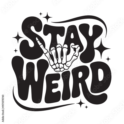 Black and white stay weird slogan with a skeleton hand and decorative stars design