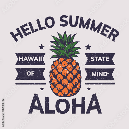 T Shirt Design Hello Summer. Vintage style Aloha From Hawaii. Hello summer retro vintage t-shirt design. Pineapple vector illustration. For t-shirt prints, posters and other uses. State of mind tee.