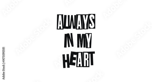 Emotional Quote Always In My Heart In Dada Style Collage Typography. Romantic Cut-Out Letters Convey Love, Memory, And Deep Affection. Vector Illustration.