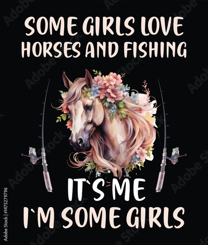 Some girls love horses and fishing it's me I'm some girls