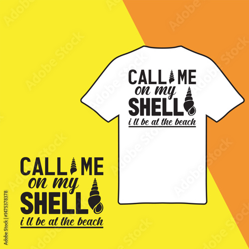 Call Me On My Shell I'll Be At The Beach. T-shirt Design. Vector Illustration.