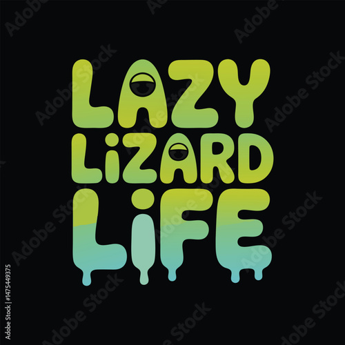 Lazy Lizard Life Graphic Design Text Art