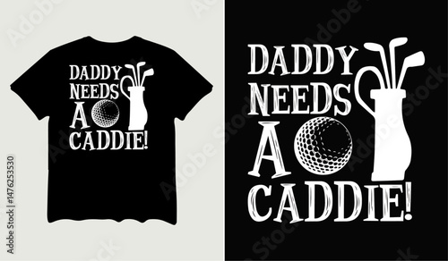 Daddy needs a caddie t-shirt design for t-shirt quotes or poster svg printable cut file