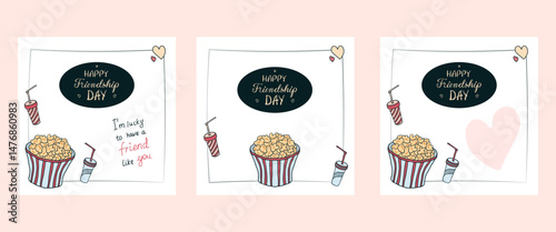 Set of hand drawn Friendship Day posters, invitations, greeting cards, post templates in various designs, cute doodle popcorn bucket, paper сold drink cups, hand written greetings, empty space