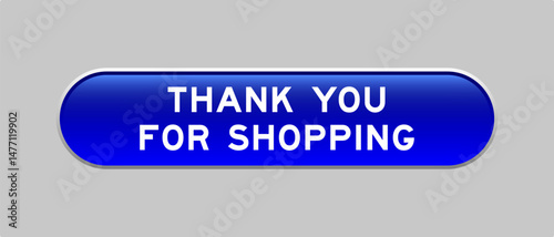 Blue color capsule shape button with word thank you for shopping on gray background