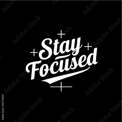 Stay Focused in Black: A visually striking typographic design on a black background that simply says the words "Stay Focused"