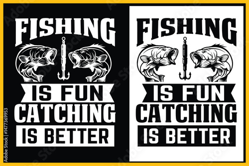 Fishing Fun Catching Better Fishing  T-shirt design
