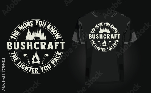 Bushcraft - The more you know, the lighter you pack t-shirt design