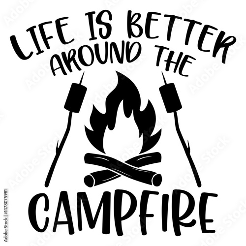 Life is Better Around the Campfire, Camping PNG, Camping SVG, Adventure Graphic