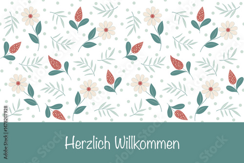  Herzlich Willkommen - Schriftzug in deutscher Sprache. Grußkarte mit einem Blumenmuster.