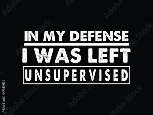In My Defense I Was Left Unsupervised