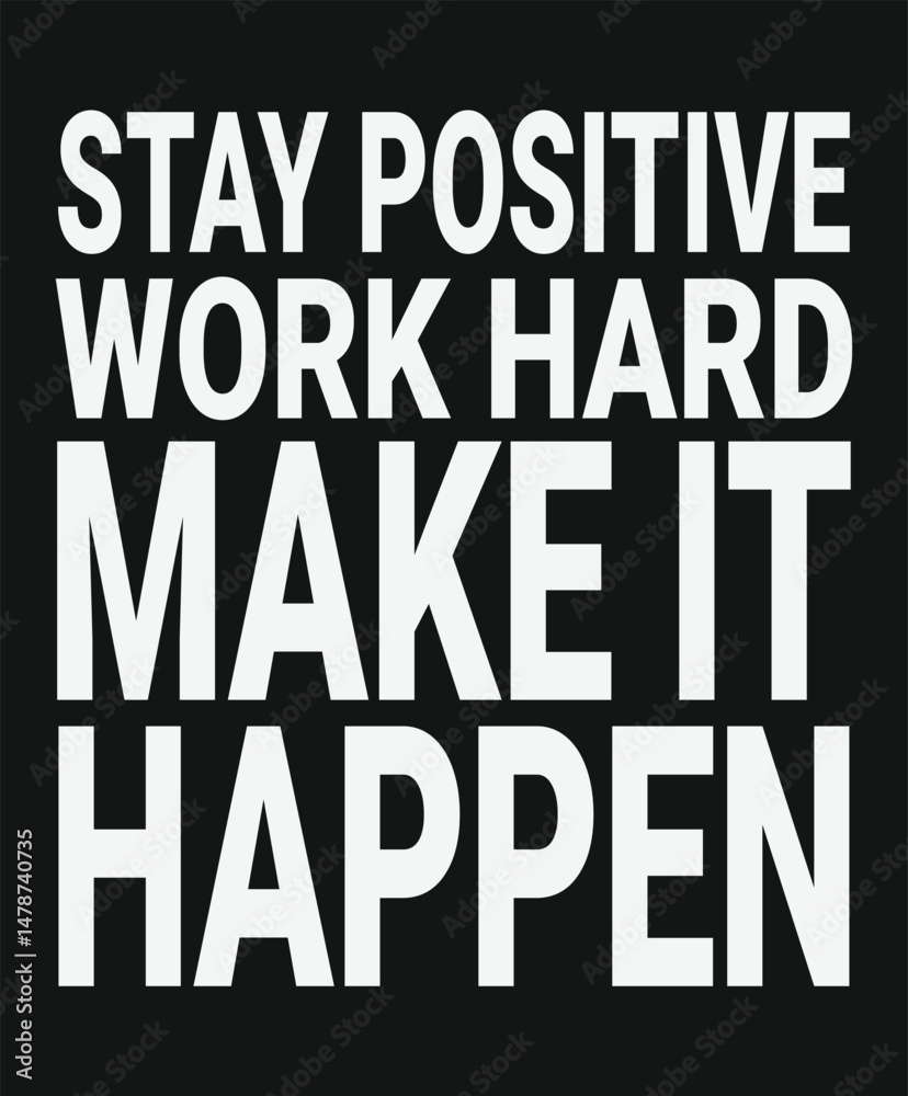 Fototapeta premium Stay Positive Work Hard Make It Happen Motivational typography tshirt design