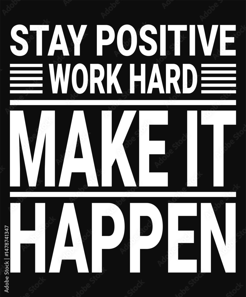 Fototapeta premium Stay Positive Work Hard Make It Happen Motivational typography tshirt design