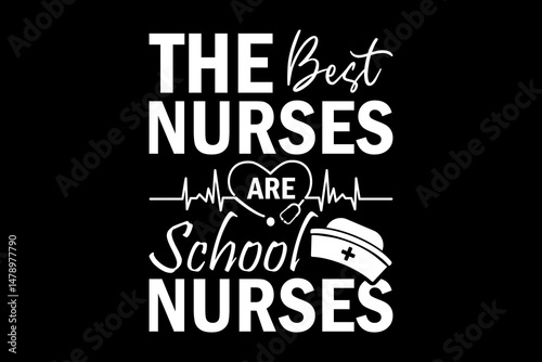 The best nurses are school nurses svg nurse quotes typography t-shirt design for cricut.