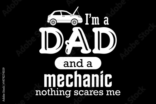 I'm a dad and a mechanic nothing scares me svg mechanic quotes typography t-shirt design for cricut.