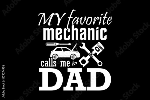My favorite Mechanic calls me dad svg mechanic quotes typography t-shirt design for cricut.