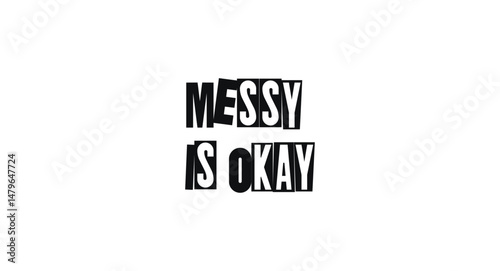 Uplifting Phrase Messy Is Okay In Funky Collage Style Font. Honest Reminder About Self-Acceptance And Progress. Vector Illustration.