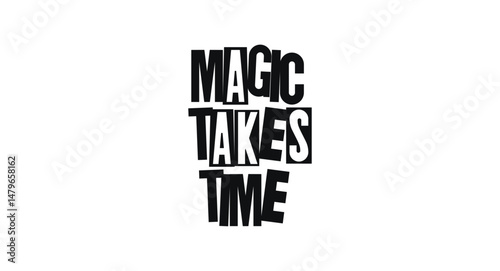 Inspirational Quote Magic Takes Time In Bold Artistic Typography. Gentle Message About Patience, Effort, And Long-Term Growth. Vector Illustration.