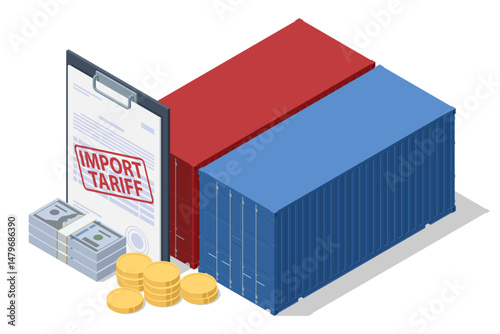 Isometric vector showing shipping containers, money, and a clipboard labeled Import Tariff, representing the financial impact of international trade duties. Import tariffs, trade war and economic