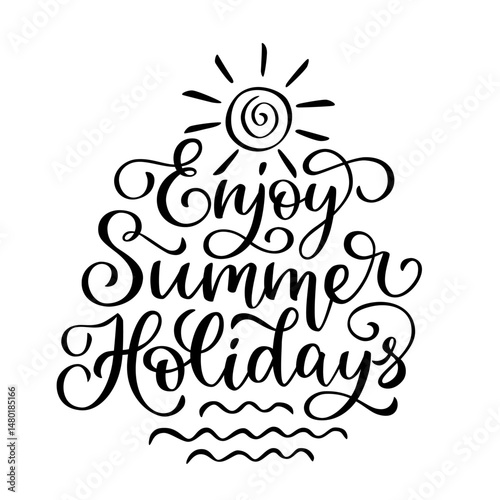 Enjoy Summer Holidays lettering in script style. Black letters on white background. Brush hand written calligraphy style with flourish	