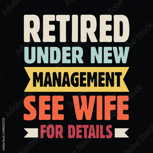 "Retired under new management see wife for details"Retirement T Shirt Designs Graphics