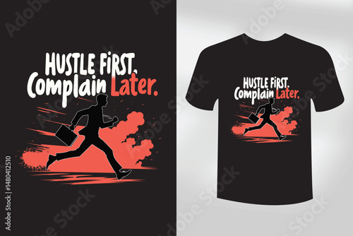Hustle First Complain Later Bold Motivational T Shirt Design for Entrepreneurs