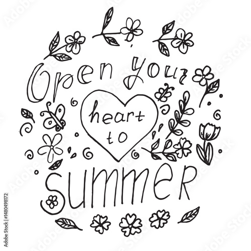 the phrase Open your heart to summer , designed as a lettering with a heart, flowers, leaves, and butterflies. Hand-drawn in doodle style, perfect for postcards, T-shirts, posters, prints, notebooks