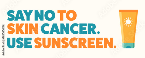 Say no to skin cancer. Use sunscreen. Text and a tube of sunblock. Promoting sun safety. Vector illustration.