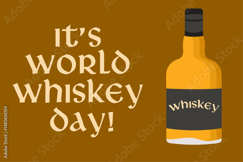 It’s world whiskey day. Bottle and a text. Vector illustration.