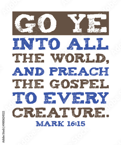 Canvas Print Go ye into all the world and preach the gospel to every creature