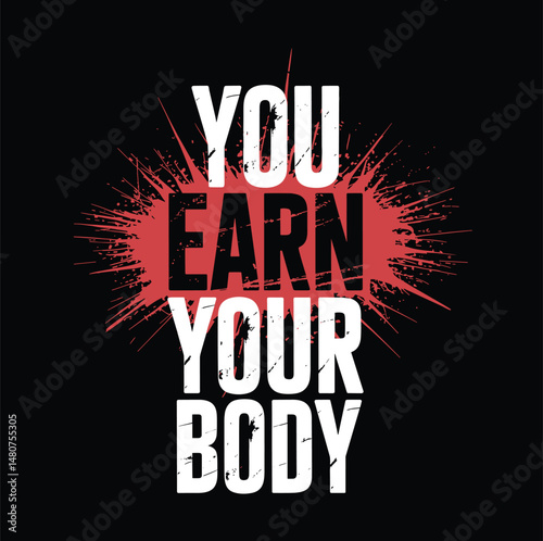 You earn your body, Strong Workout Motivational Quote Typography Poster Concept. Sport Motivation Vector Grunge Distressed Illustration On Urban Background