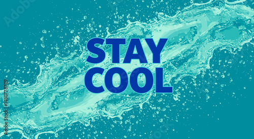 Water splash with text ‘Stay Cool’ on turquoise background  